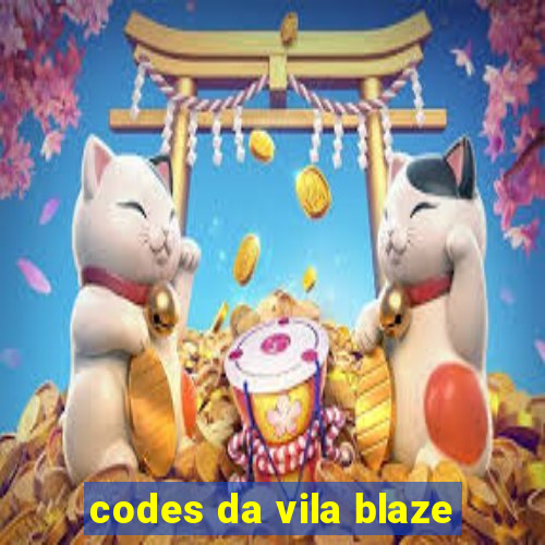 codes da vila blaze